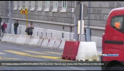 TRIESTE | ROTONDA PROVVISORIA IN LARGO PESTALOZZI: MA C'E' GIA' QUALCHE POLEMICA