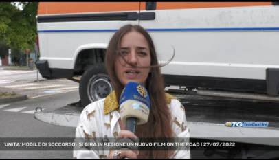 RONCHI DEI LEGIONARI | 'UNITA' MOBILE DI SOCCORSO': SI GIRA IN REGIONE UN NUOVO FILM ON THE ROAD