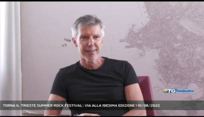 TRIESTE | TORNA IL 'TRIESTE SUMMER ROCK FESTIVAL': VIA ALLA 19ESIMA EDIZIONE