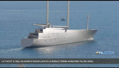 TRIESTE | LO YACHT 'A' DELL'OLIGARCA RUSSO LASCIA LA RADA E TORNA IN BACINO