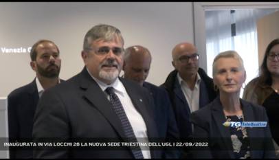 TRIESTE | INAUGURATA IN VIA LOCCHI 26 LA NUOVA SEDE TRIESTINA DELL'UGL